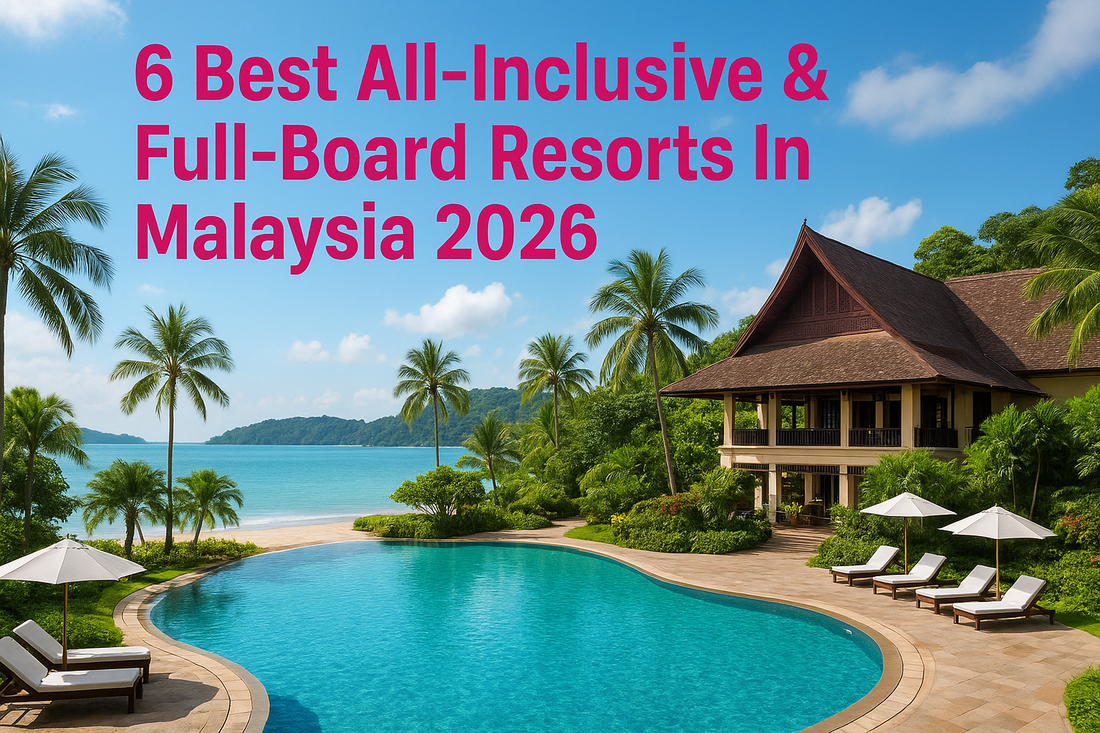 6 Best All-Inclusive & Full-Board Resorts In Malaysia 2026