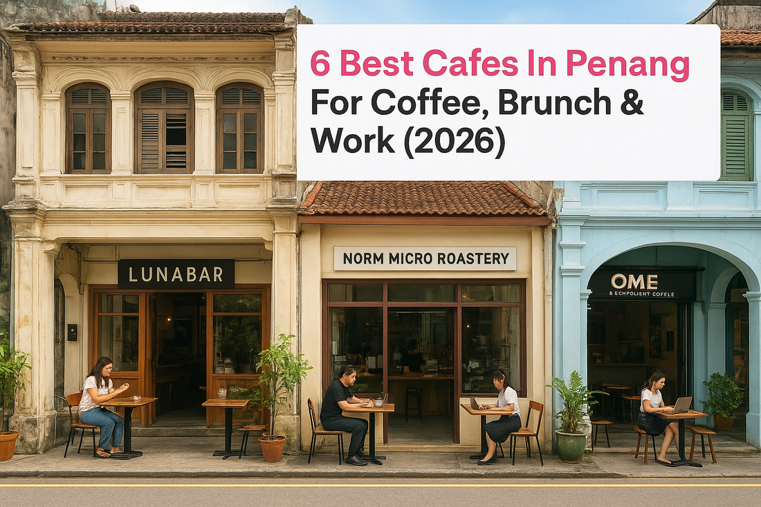 6 Best Cafes In Penang For Coffee, Brunch & Work (2026)