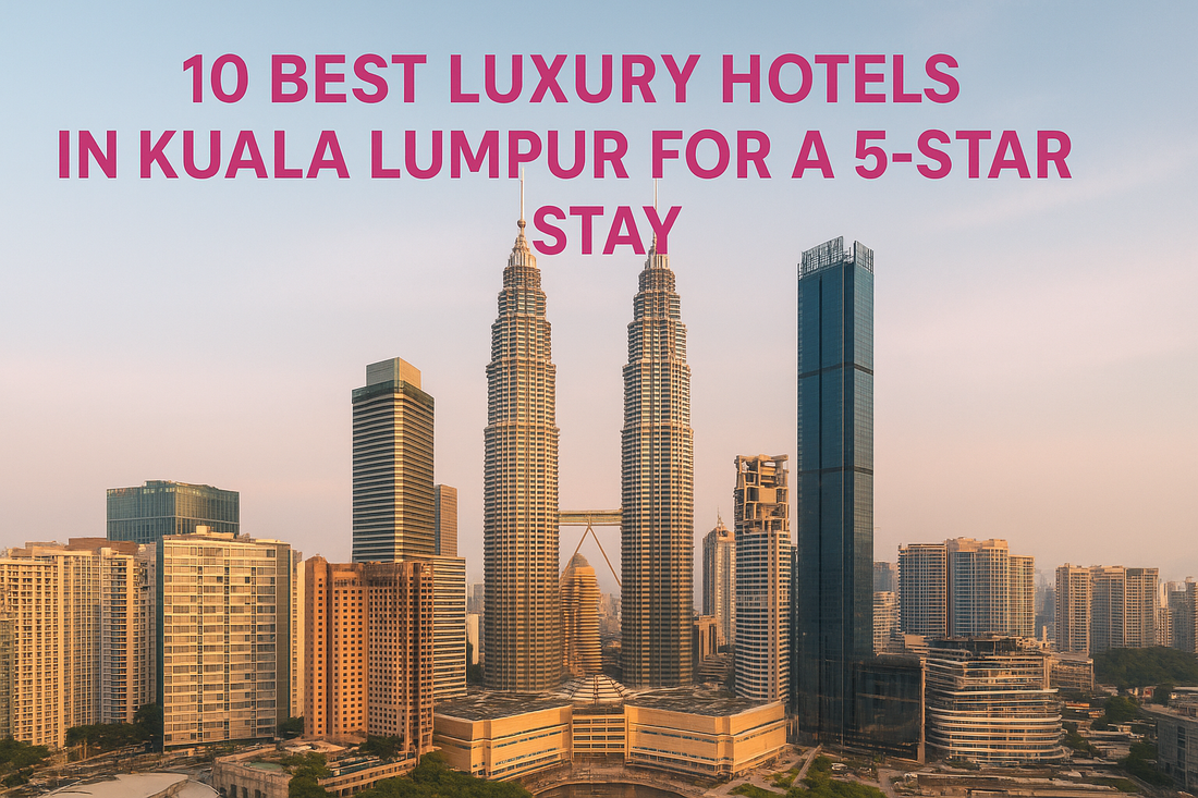 10 Best Luxury Hotels In Kuala Lumpur For A 5-Star Stay