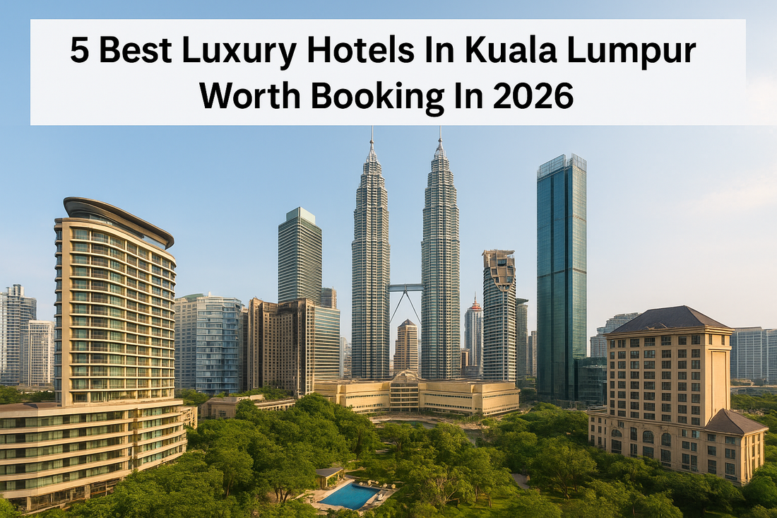 5 Best Luxury Hotels In Kuala Lumpur Worth Booking In 2026