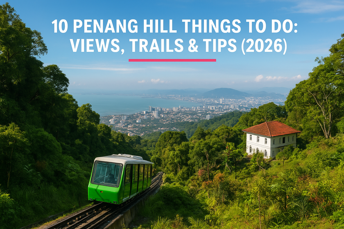 10 Penang Hill Things To Do: Views, Trails & Tips (2026)
