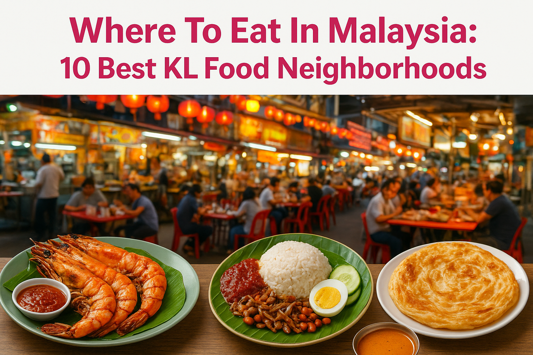 Where To Eat In Malaysia: 10 Best KL Food Neighborhoods